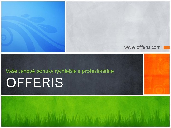 www. offeris. com Vaše cenové ponuky rýchlejšie a profesionálne OFFERIS 