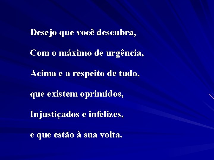 Desejo que você descubra, Com o máximo de urgência, Acima e a respeito de