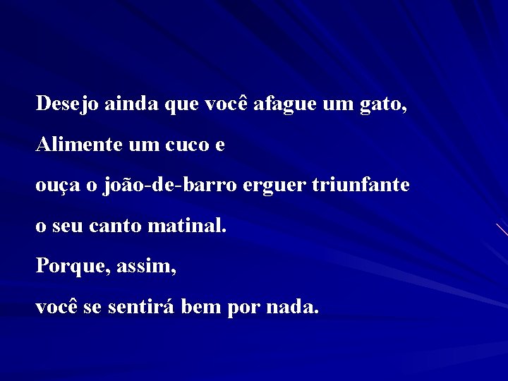 Desejo ainda que você afague um gato, Alimente um cuco e ouça o joão-de-barro