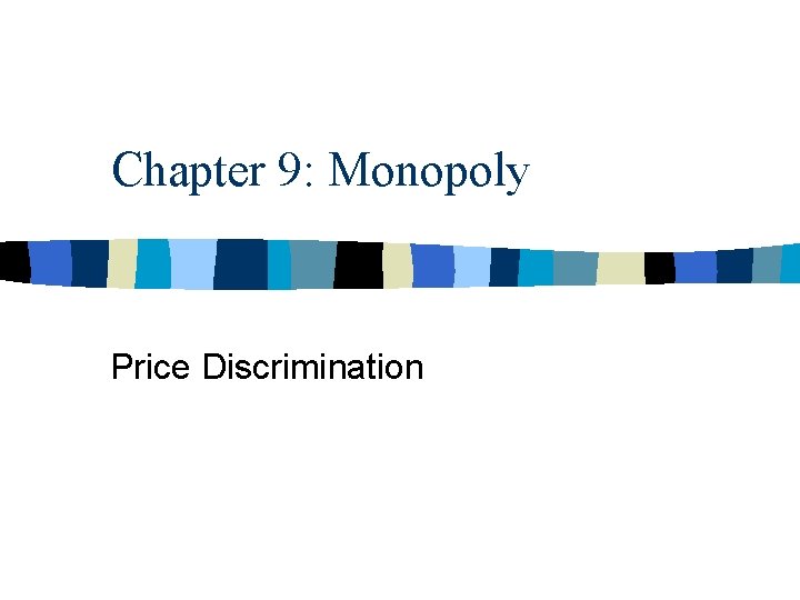 Chapter 9: Monopoly Price Discrimination 