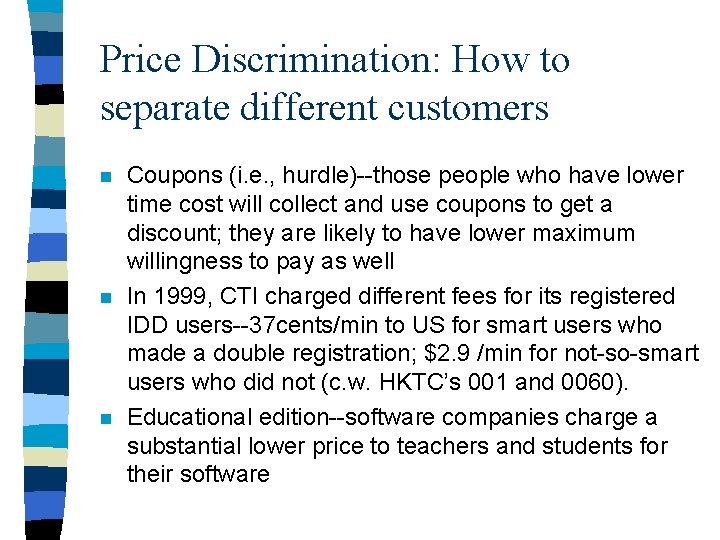 Price Discrimination: How to separate different customers n n n Coupons (i. e. ,