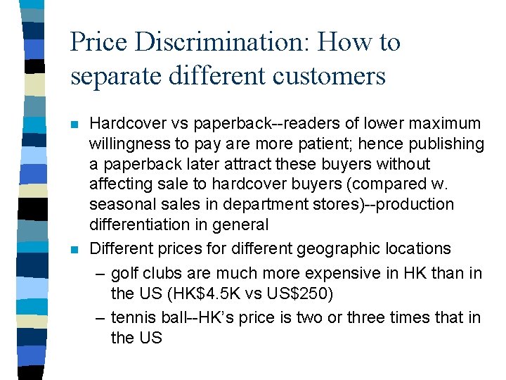Price Discrimination: How to separate different customers n n Hardcover vs paperback--readers of lower