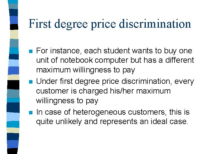 First degree price discrimination n For instance, each student wants to buy one unit