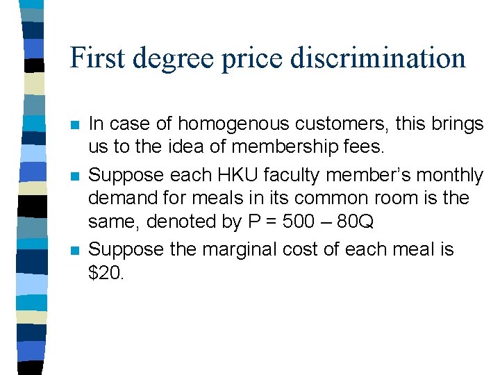 First degree price discrimination n In case of homogenous customers, this brings us to