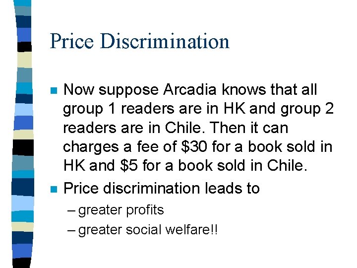 Price Discrimination n n Now suppose Arcadia knows that all group 1 readers are