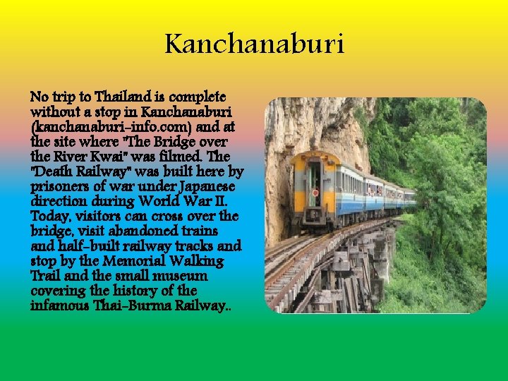 Kanchanaburi No trip to Thailand is complete without a stop in Kanchanaburi (kanchanaburi-info. com)