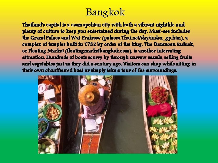 Bangkok Thailand's capital is a cosmopolitan city with both a vibrant nightlife and plenty