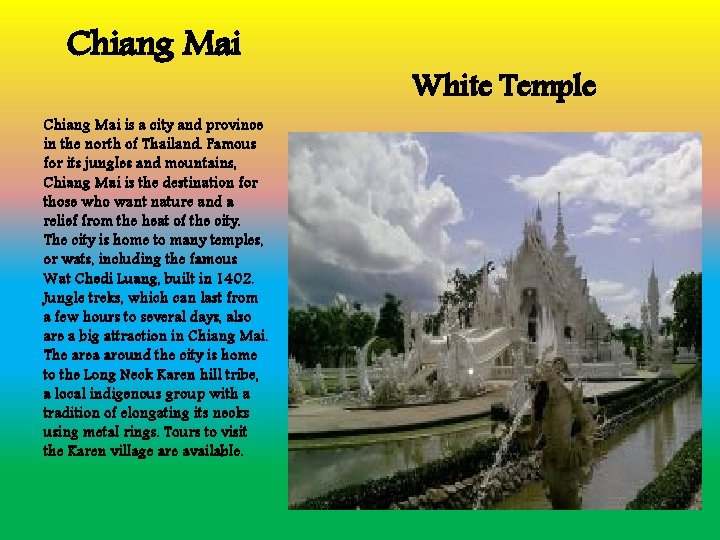 Chiang Mai is a city and province in the north of Thailand. Famous for