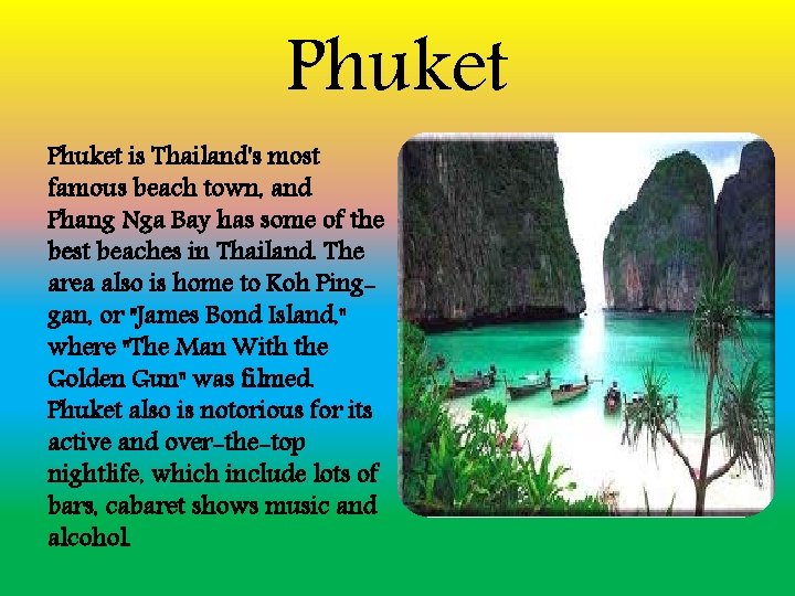 Phuket is Thailand's most famous beach town, and Phang Nga Bay has some of