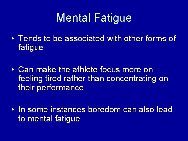 Mental Fatigue • Tends to be associated with other forms of fatigue • Can