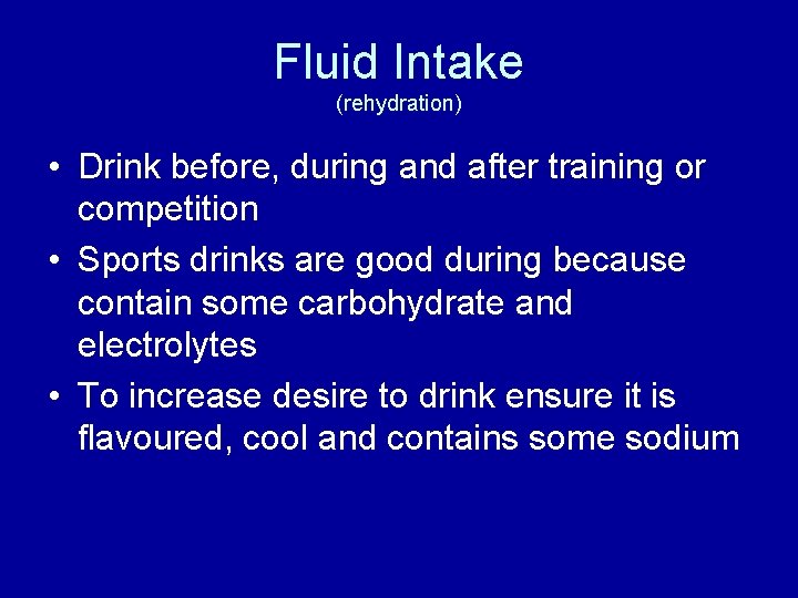 Fluid Intake (rehydration) • Drink before, during and after training or competition • Sports