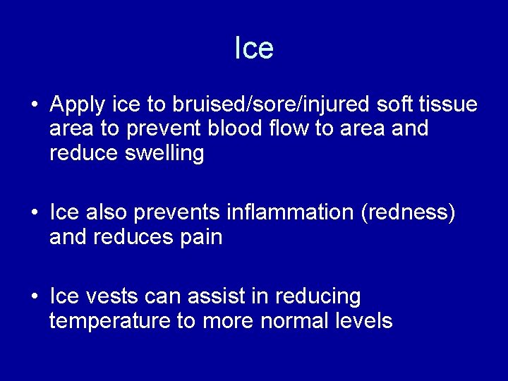 Ice • Apply ice to bruised/sore/injured soft tissue area to prevent blood flow to