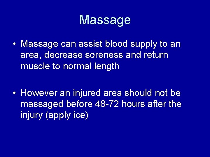 Massage • Massage can assist blood supply to an area, decrease soreness and return