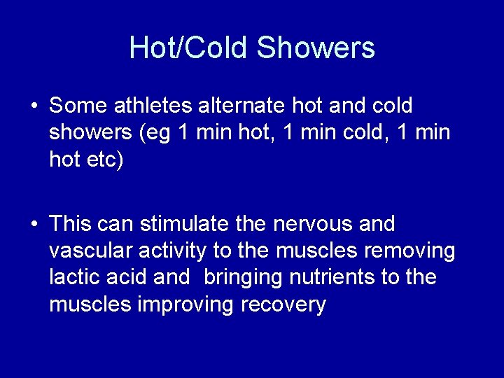 Hot/Cold Showers • Some athletes alternate hot and cold showers (eg 1 min hot,