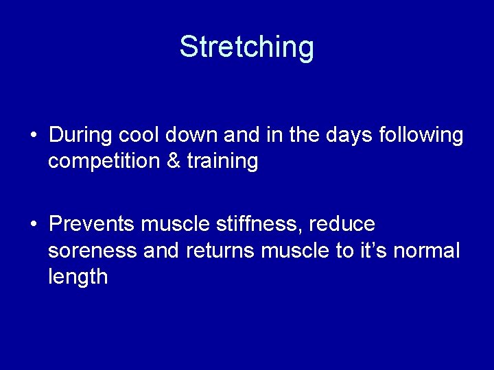 Stretching • During cool down and in the days following competition & training •