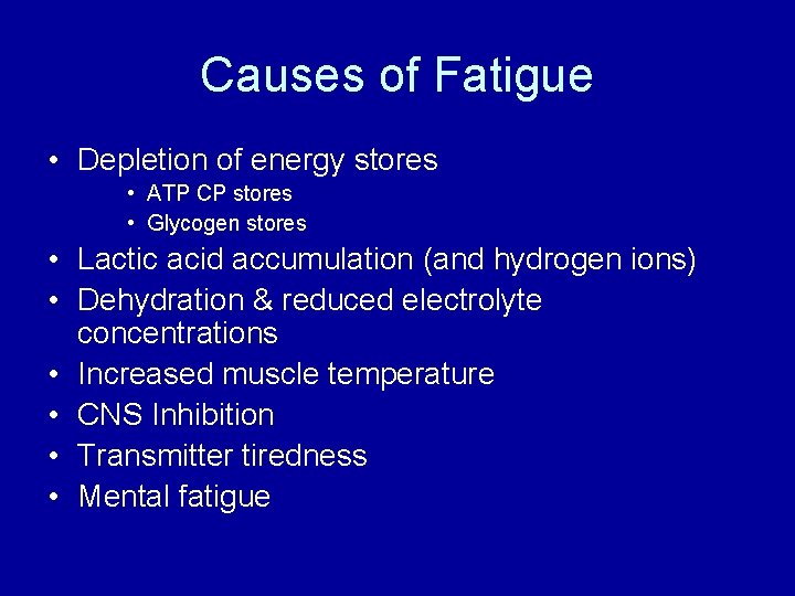 Causes of Fatigue • Depletion of energy stores • ATP CP stores • Glycogen