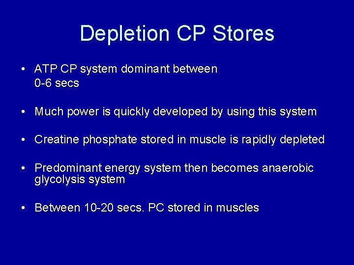 Depletion CP Stores • ATP CP system dominant between 0 -6 secs • Much