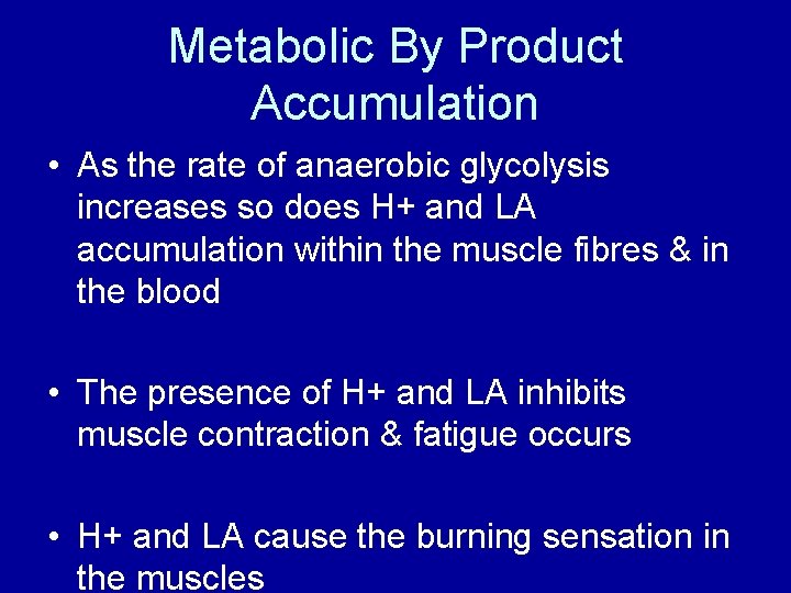 Metabolic By Product Accumulation • As the rate of anaerobic glycolysis increases so does