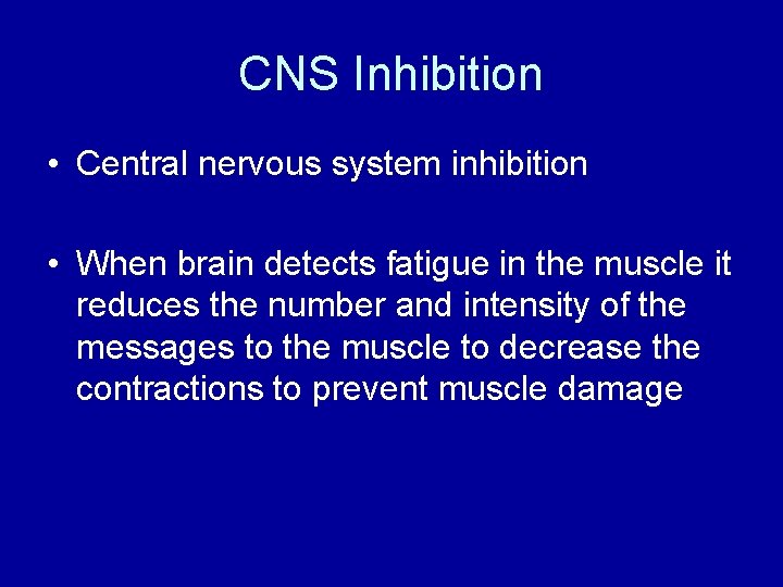 CNS Inhibition • Central nervous system inhibition • When brain detects fatigue in the