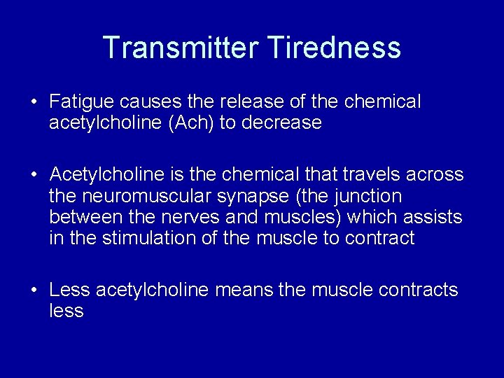 Transmitter Tiredness • Fatigue causes the release of the chemical acetylcholine (Ach) to decrease