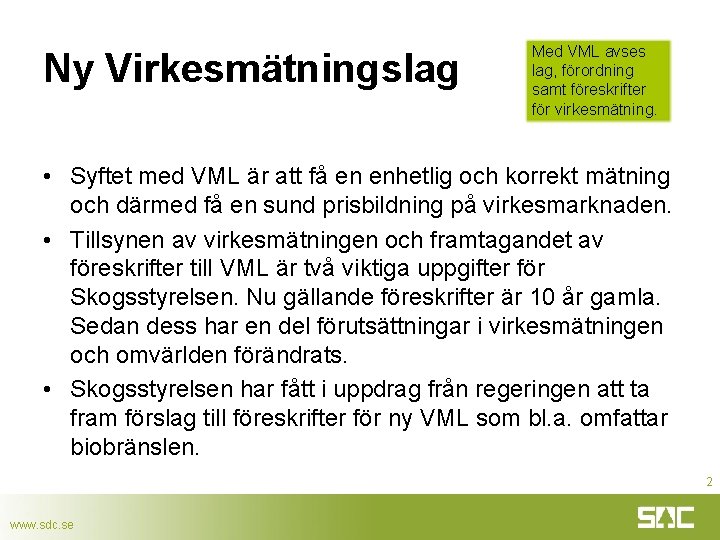 Ny Virkesmätningslag Med VML avses lag, förordning samt föreskrifter för virkesmätning. • Syftet med