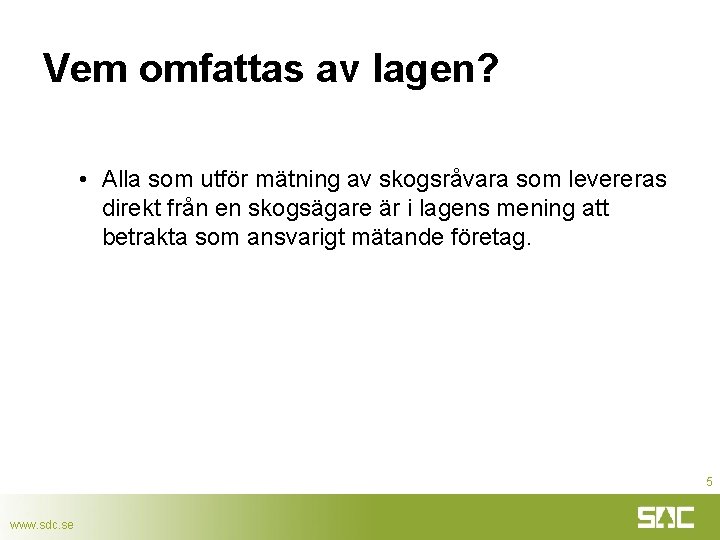 Vem omfattas av lagen? • Alla som utför mätning av skogsråvara som levereras direkt