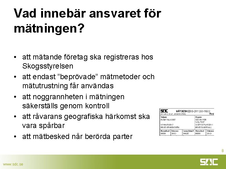 Vad innebär ansvaret för mätningen? • att mätande företag ska registreras hos Skogsstyrelsen •