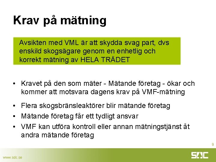 Krav på mätning Avsikten med VML är att skydda svag part, dvs enskild skogsägare