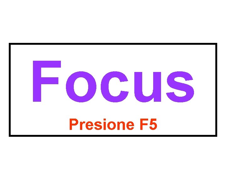 Focus Presione F 5 