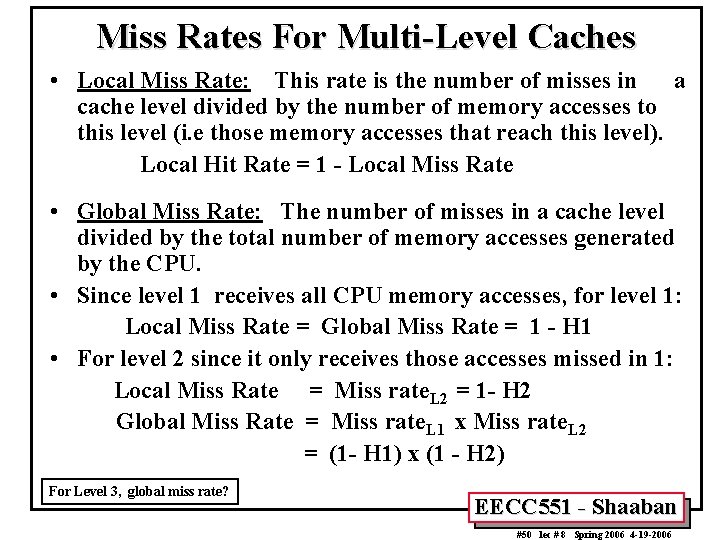 Miss Rates For Multi-Level Caches • Local Miss Rate: This rate is the number
