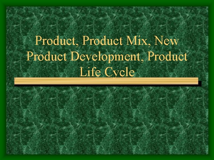 Product, Product Mix, New Product Development, Product Life Cycle 