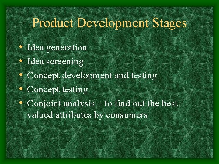Product Development Stages • • • Idea generation Idea screening Concept development and testing