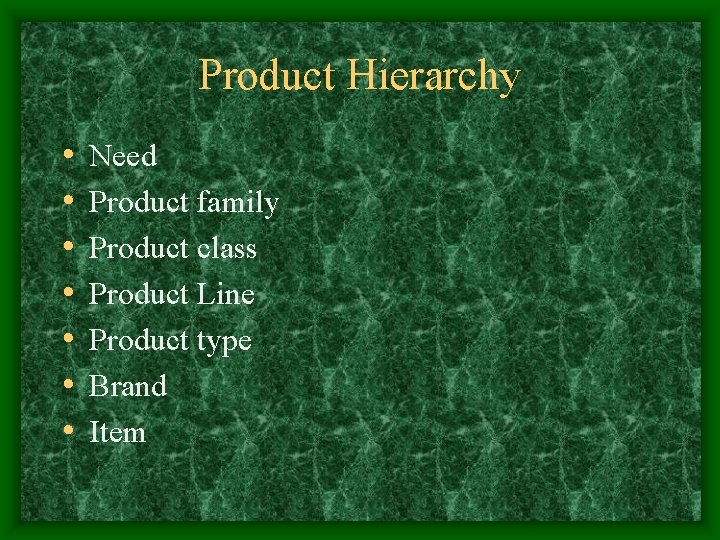 Product Hierarchy • • Need Product family Product class Product Line Product type Brand