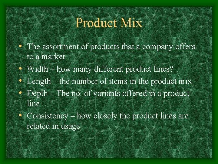 Product Mix • The assortment of products that a company offers • • to