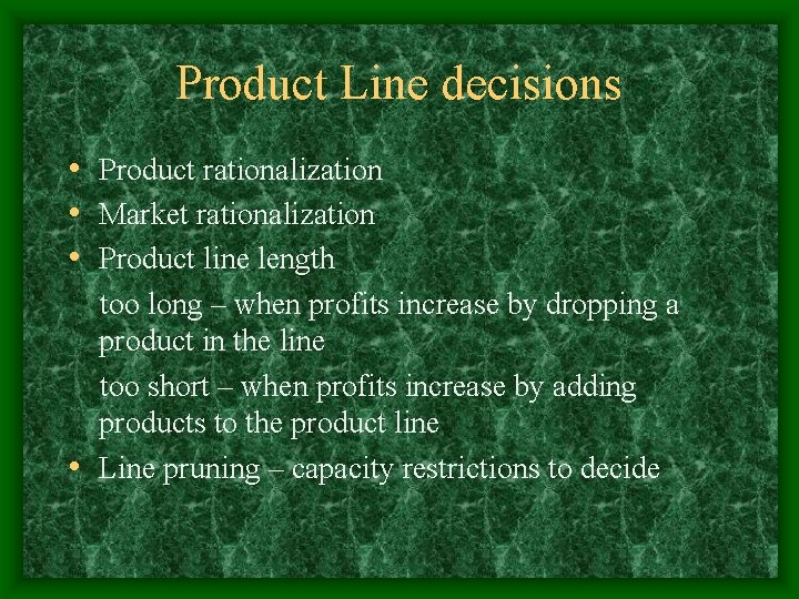 Product Line decisions • Product rationalization • Market rationalization • Product line length too