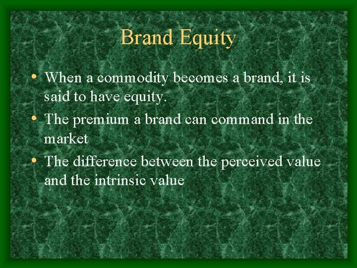 Brand Equity • When a commodity becomes a brand, it is said to have