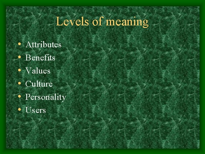 Levels of meaning • • • Attributes Benefits Values Culture Personality Users 