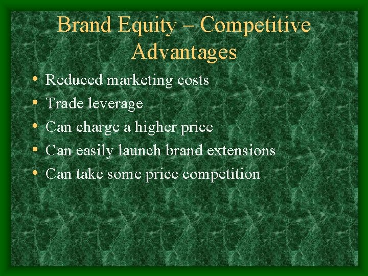 Brand Equity – Competitive Advantages • • • Reduced marketing costs Trade leverage Can