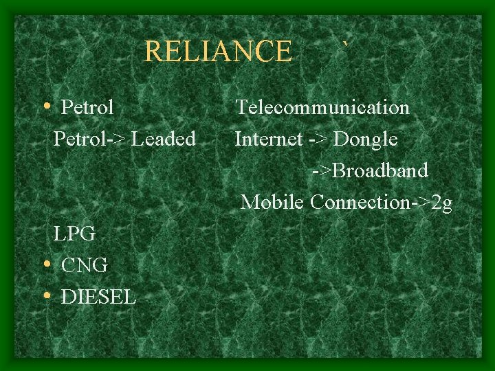 RELIANCE • Petrol-> Leaded LPG • CNG • DIESEL ` Telecommunication Internet -> Dongle
