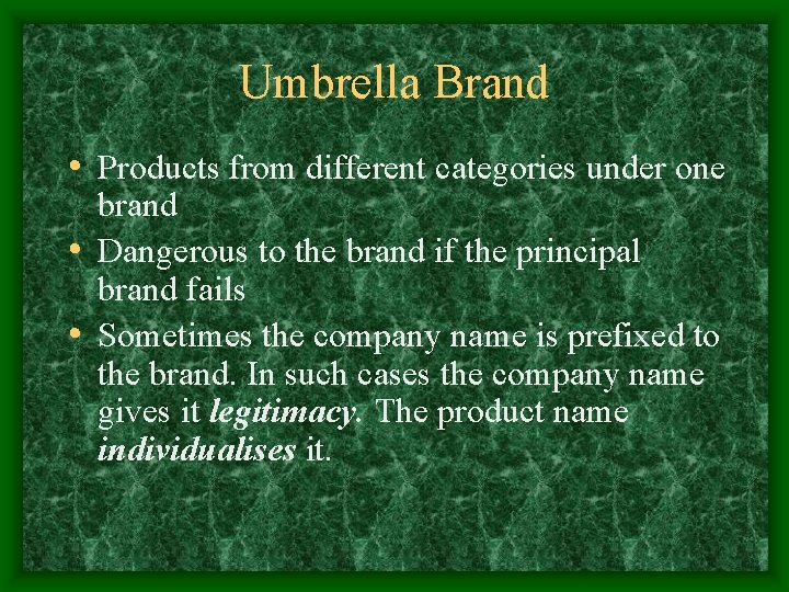 Umbrella Brand • Products from different categories under one brand • Dangerous to the