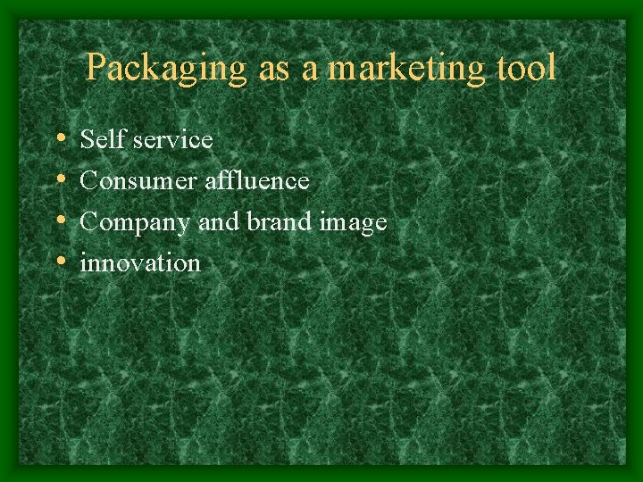 Packaging as a marketing tool • • Self service Consumer affluence Company and brand