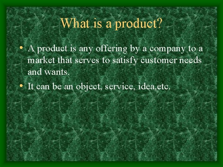 What is a product? • A product is any offering by a company to