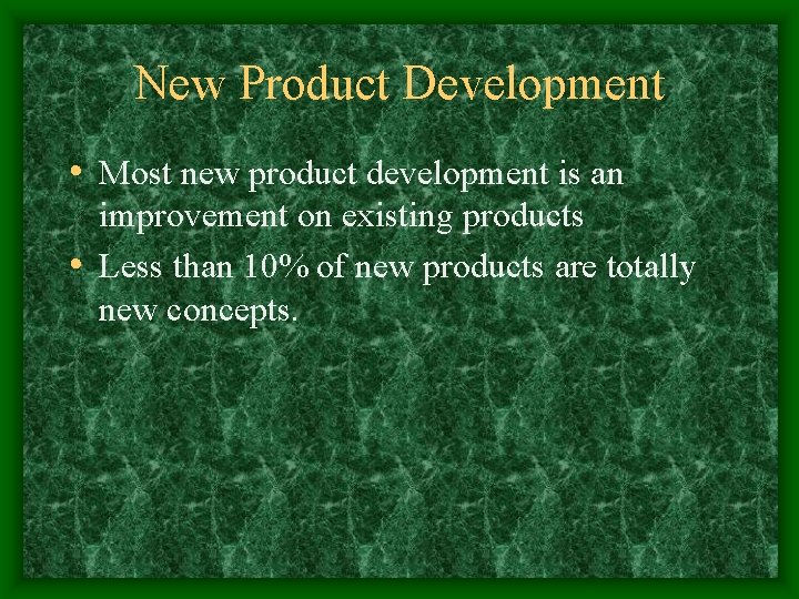 New Product Development • Most new product development is an improvement on existing products