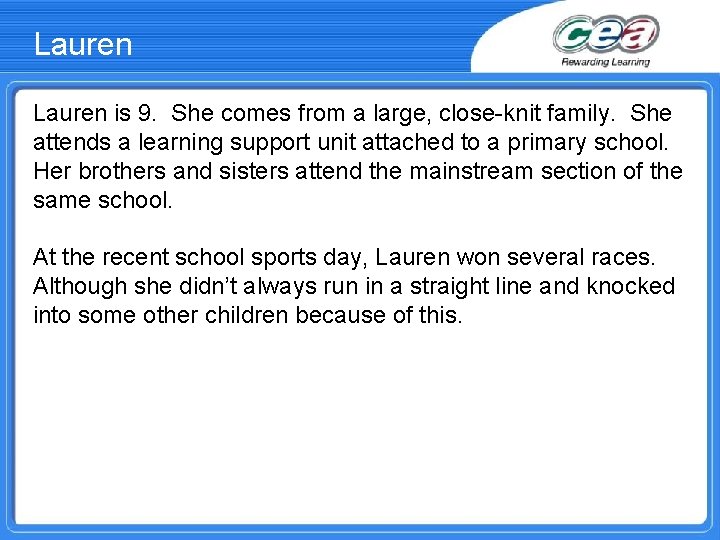 Lauren is 9. She comes from a large, close-knit family. She attends a learning