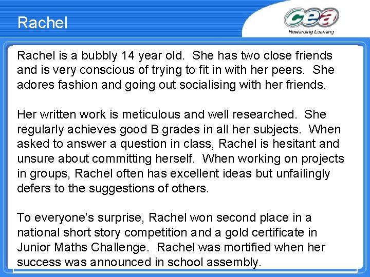 Rachel is a bubbly 14 year old. She has two close friends and is