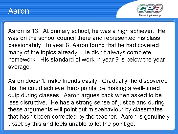 Aaron is 13. At primary school, he was a high achiever. He was on