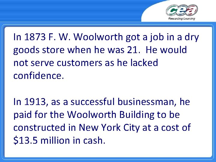 In 1873 F. W. Woolworth got a job in a dry goods store when