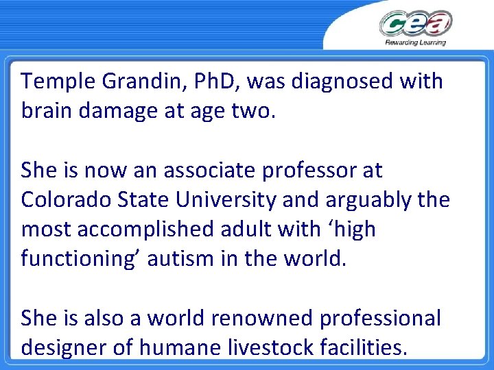 Temple Grandin, Ph. D, was diagnosed with brain damage at age two. She is