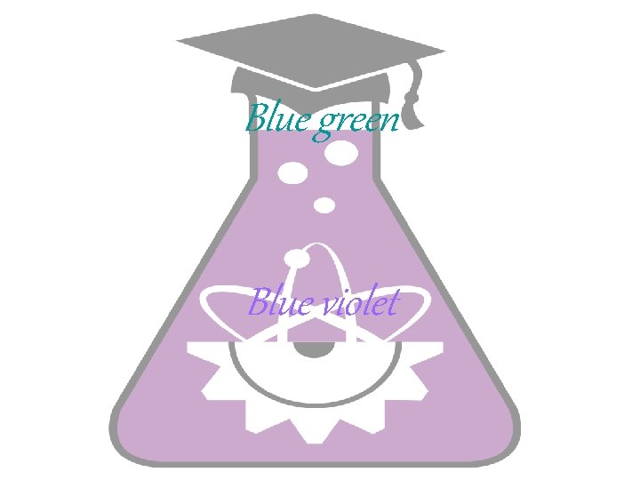 Blue green Blue violet 