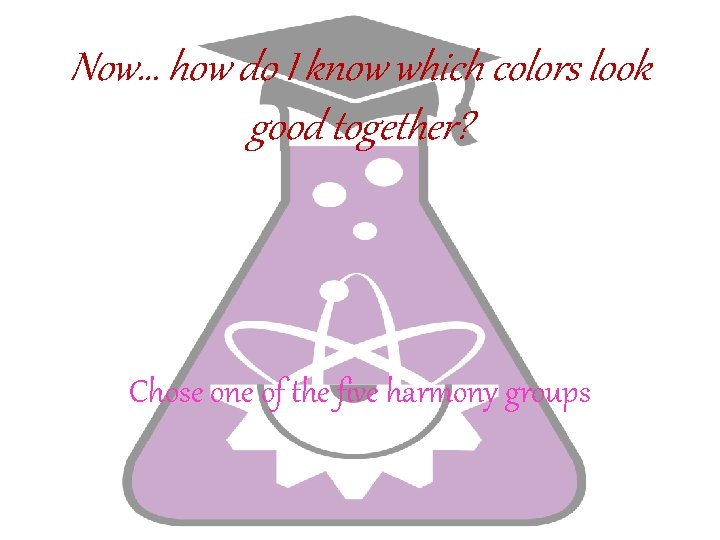 Now… how do I know which colors look good together? Chose one of the